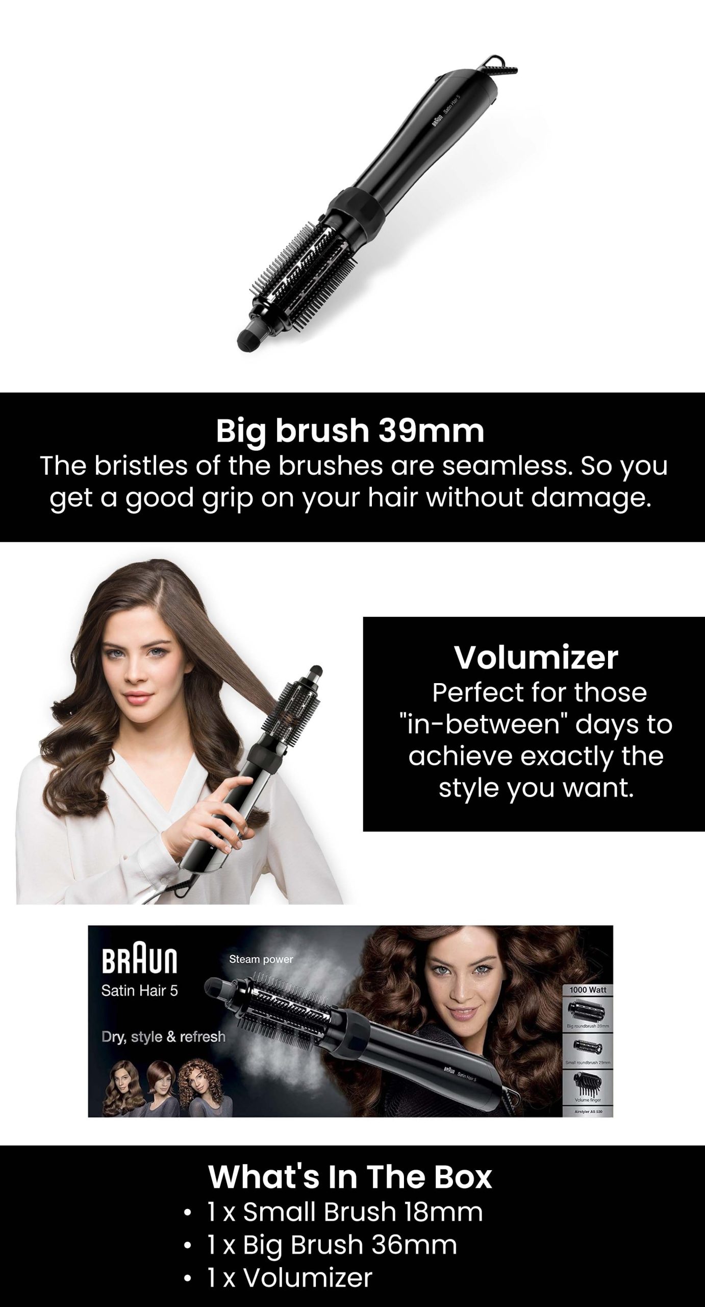 Powerful steam function releases vapour to style and restyle Even heat distribution won’t dry your hair out Specially designed filter mesh prevents hair from getting entangled and avoids breakage 3 heat/ airflow settings to avoid overheating A cold shot button provides the perfect finish for setting your style