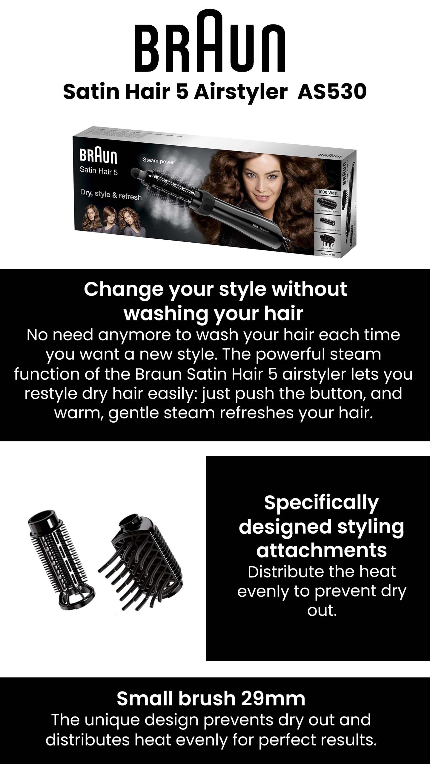 Powerful steam function releases vapour to style and restyle Even heat distribution won’t dry your hair out Specially designed filter mesh prevents hair from getting entangled and avoids breakage 3 heat/ airflow settings to avoid overheating A cold shot button provides the perfect finish for setting your style