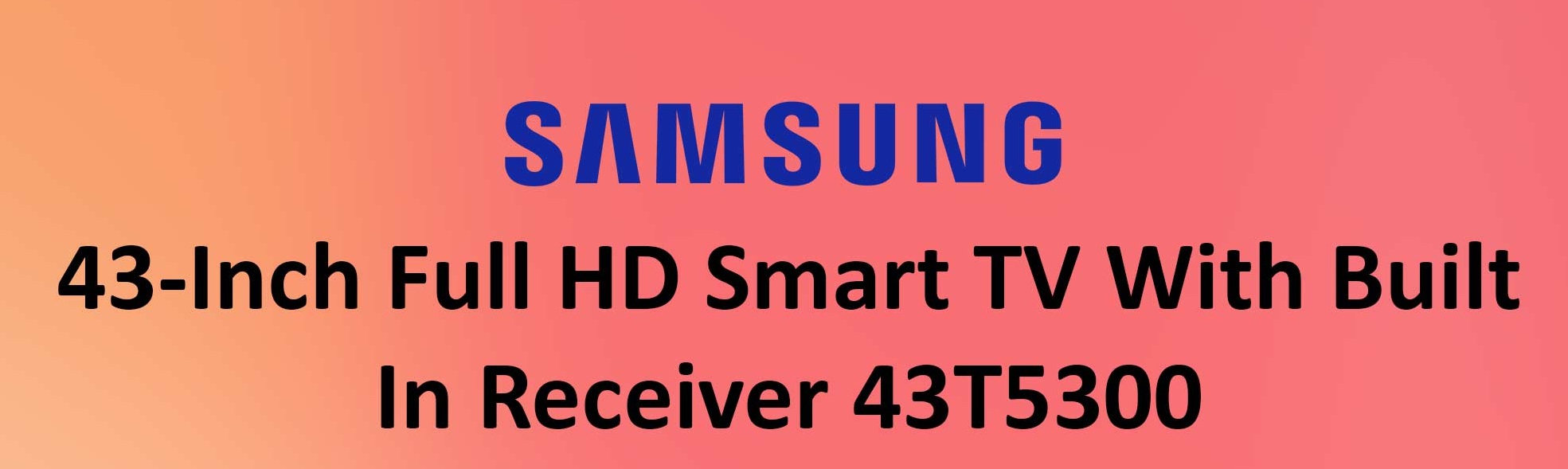 Samsung UA43T5300 | 43 Inch Full HD Smart LED TV 